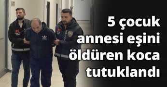 5 çocuk annesi eşini öldüren koca tutuklandı
