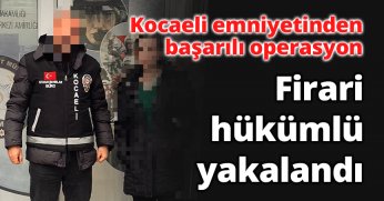 Firari hükümlü yakalandı