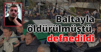 Baltayla öldürülmüştü, defnedildi