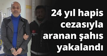 24 yıl hapis cezasıyla aranan şahıs yakalandı