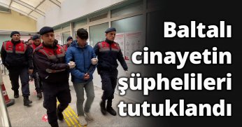 Baltalı cinayetin şüphelileri tutuklandı
