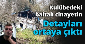 Kulübedeki baltalı cinayetin detayları ortaya çıktı