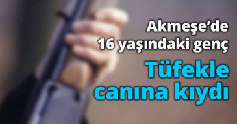 Akmeşe’de 16 yaşındaki genç tüfekle canına kıydı