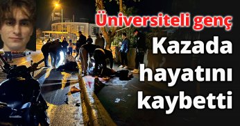 Üniversiteli genç kazada hayatını kaybetti