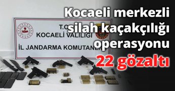 Kocaeli merkezli silah kaçakçılığı operasyonu: 22 gözaltı