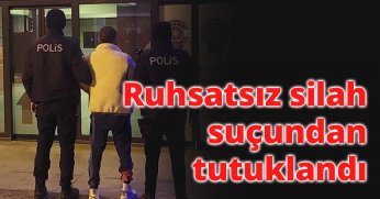 Ruhsatsız silah suçundan tutuklandı