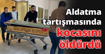 Aldatma tartışmasında kocasını öldürdü