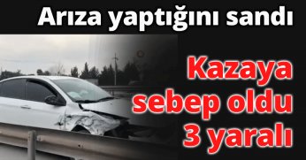 Arıza yaptığını düşünerek durdurduğu araç kazaya sebep oldu: 3 yaralı