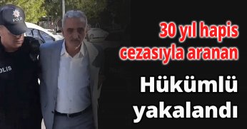 30 yıl hapis cezasıyla aranan hükümlü yakalandı