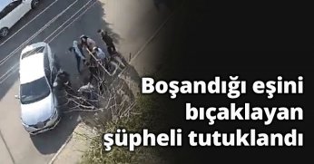  Boşandığı eşini bıçaklayan şüpheli tutuklandı