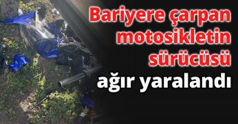 Bariyere çarpan motosikletin sürücüsü ağır yaralandı