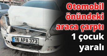 Otomobil önündeki araca çarptı 1 çocuk yaralı