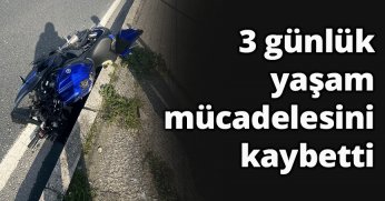 3 günlük yaşam mücadelesini kaybetti