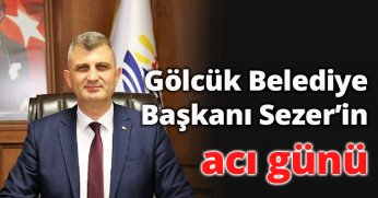 Gölcük Belediye Başkanı Sezer’in acı günü