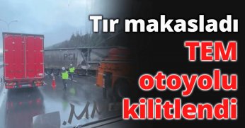 Tır makasladı, TEM otoyolu kilitlendi