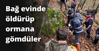  Bağ evinde öldürüp ormana gömdüler