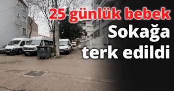 25 günlük bebek sokağa terk edildi