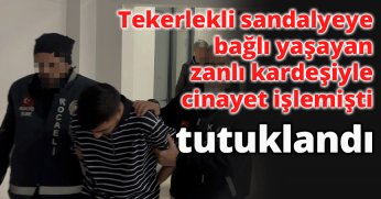 Tekerlekli sandalyeye bağlı yaşayan zanlı kardeşiyle cinayet işlemişti, tutuklandı