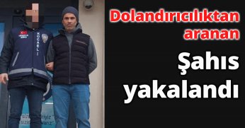 Dolandırıcılıktan aranan şahıs yakalandı