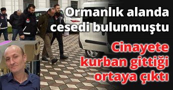 Ormanlık alanda cesedi bulunmuştu, cinayete kurban gittiği ortaya çıktı