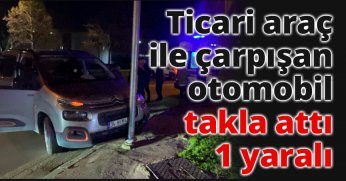 Hafif ticari araç ile çarpışan otomobil takla attı: 1 yaralı