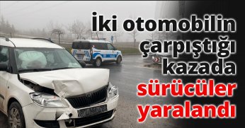 İki otomobilin çarpıştığı kazada sürücüler yaralandı!