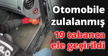 Otomobile zulalanmış 19 tabanca ele geçirildi