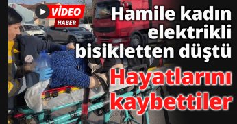 Elektrikli bisikletten düşen hamile kadın ve bebeği hayatını kaybetti
