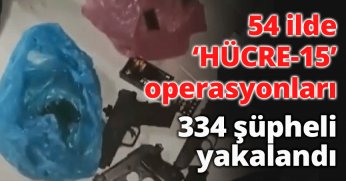  54 ilde ‘HÜCRE-15’ operasyonları: 334 şüpheli yakalandı