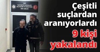 Çeşitli suçlardan aranıyorlardı 9 kişi yakalandı