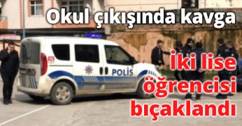 Okul çıkışında kavga İki lise öğrencisi bıçaklandı