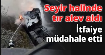 Seyir halinde tır alev aldı, İtfaiye Müdahale Etti