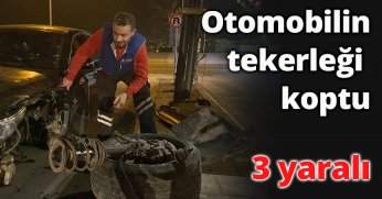 Otomobilin tekerleği koptu: 3 yaralı
