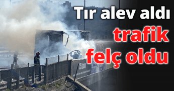 Tır alev aldı trafik felç oldu
