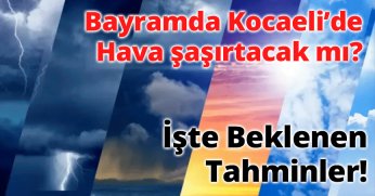 Bayramda Kocaeli’de Hava Şaşırtacak mı? İşte Beklenen Tahminler!