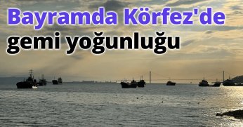 Bayramda Körfez'de gemi yoğunluğu 