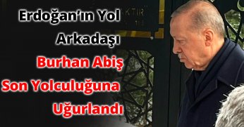 Erdoğan’ın yol arkadaşı Burhan Abiş son yolculuğuna uğurlandı 
