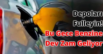 Depoları Fulleyin! Bu Gece Benzine Dev Zam Geliyor
