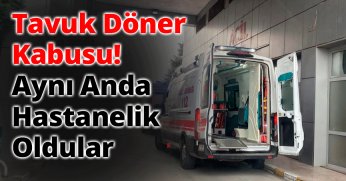 Tavuk Döner Kabusu! 52 Kişi Aynı Anda Hastanelik Oldu