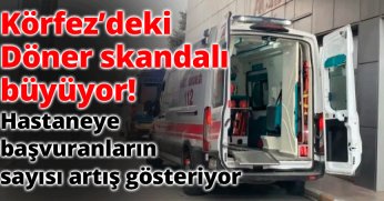 Körfez'deki döner skandalı büyüyor! Hastaneye başvuranların sayısı artış gösteriyor