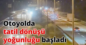 Tatil dönüşü yoğunluğu başladı