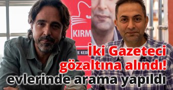 İki Gazeteci Gözaltına Alındı: Evlerinde Arama Yapıldı