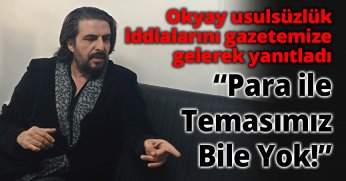 “Para ile Temasımız Bile Yok!”