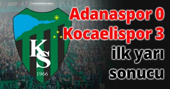 Adanaspor 0 Kocaelispor 3 ilk yarı sonucu