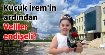 Küçük İrem'in ardından veliler neden endişeli?