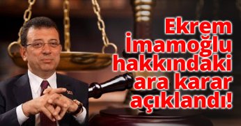 Ekrem İmamoğlu Hakkındaki Davada Ara Karar Açıklandı!