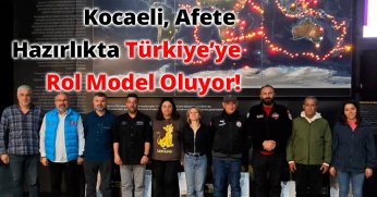 Kocaeli, Afete Hazırlıkta Türkiye’ye Rol Model Oluyor!