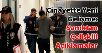 Cinayette Yeni Gelişme: Sanıktan Çelişkili Açıklamalar