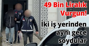 49 Bin Liralık Vurgun! İki iş yerinden aynı gece soydular