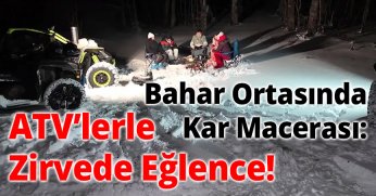 Bahar Ortasında Kar Macerası: ATV’lerle Zirvede Eğlence!